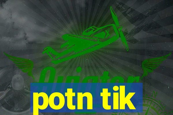 potn tik